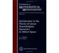 Introduction to the Theory of Linear Nonselfadjoint Operators in Hilbert Space: 018 (Translations of Mathematical Monographs)