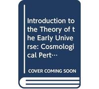 Introduction To The Theory Of The Early Universe: Cosmological Perturbations And Inflationary Theory