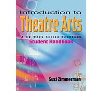 Introduction to Theatre Arts: Student Handbook: A 36-week Action Handbook