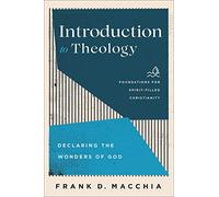Introduction to Theology: Declaring the Wonders of God (Foundations for Spirit-Filled Christianity)