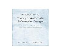 Introduction to Theory of Automata & Compiler Design: Beginner's Handbook for Designing Finite State Machines using Automata