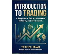 INTRODUCTION TO TRADING: A Beginner’s Guide to Markets, Mindset, and Momentum. Hardcover comes with your own 40 page Trading Journal!: Learn the ... - Even If You’ve Never Seen a Chart Before