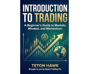 INTRODUCTION TO TRADING: A Beginner’s Guide to Markets, Mindset, and Momentum: Learn the Foundations of Trading Crypto, Stocks, Forex, and Gold - Even If You’ve Never Seen a Chart Before