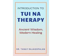Introduction to Tui Na Therapy: Ancient Wisdom, Modern Healing (The Chinese Medical Bodywork Collection)