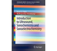 Introduction to Ultrasound, Sonochemistry and Sonoelectrochemistry (SpringerBriefs in Molecular Science)
