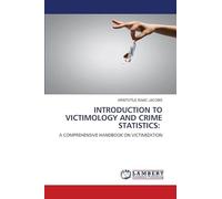 INTRODUCTION TO VICTIMOLOGY AND CRIME STATISTICS: A COMPREHENSIVE HANDBOOK ON VICTIMIZATION