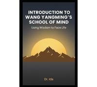 INTRODUCTION TO WANG YANGMING'S SCHOOL OF MIND: USING WISDOM TO FACE LIFE
