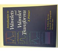 Introduction to Wavelets and Wavelet Transforms: A Primer