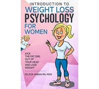 Introduction To Weight Loss Psychology for Women: Kick the Fat Girl Out of Your Head and Lose Weight!: 1