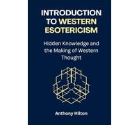 Introduction to Western Esotericism: Hidden Knowledge and the Making of Western Thought