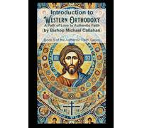 Introduction to Western Orthodoxy: A Path of Love to Authentic Faith