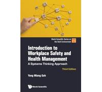 Introduction To Workplace Safety And Health Management: A Systems Thinking Approach (third Edition): 0 (World Scientific Series on the Built Environment)
