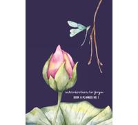 Introduction to Yoga Book and Planner No. 1: 13-Week, 91 day, Undated Book & Planner Combo (Don't just think it, do yoga!)