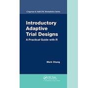 Introductory Adaptive Trial Designs: A Practical Guide with R (Chapman & Hall/Crc Biostatics)