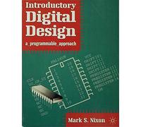 Introductory Digital Design: A Programmable Approach (Macmillan New Electronics Series)