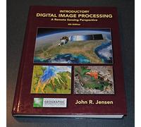 Introductory Digital Image Processing: A Remote Sensing Perspective (Pearson Series in Geographic Information Science)
