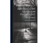 Introductory Education Psychology: A Book for Teachers in Training