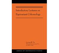 Introductory Lectures on Equivariant Cohomology: (AMS-204) (Annals of Mathematics Studies, 204)