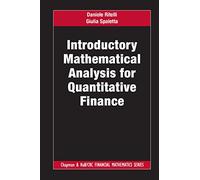 Introductory Mathematical Analysis for Quantitative Finance (Chapman and Hall/CRC Financial Mathematics Series)