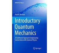 Introductory Quantum Mechanics: A Traditional Approach Emphasizing Connections with Classical Physics (UNITEXT for Physics)