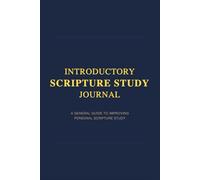 Introductory Scripture Study Journal: A General Guide to Improving Personal Scripture Study