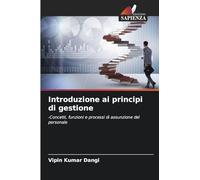 Introduzione ai principi di gestione: -Concetti, funzioni e processi di assunzione del personale