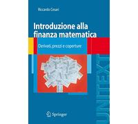 Introduzione alla finanza matematica: Derivati, prezzi e coperture (Unitext: La Matematica Per il 3+2)