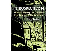 Introspectivism : Yiddish Poetry and Jewish Identity in 1930s America