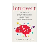 Introvert: A Scientific Explanation and Guide to an Introvert's Mind: Volume 1