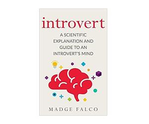 Introvert: A Scientific Explanation and Guide to an Introvert's Mind: Volume 1