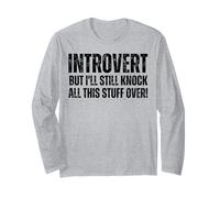 Introvert But I'll Knock This Stuff Over : Funny Introverted Long Sleeve T-Shirt