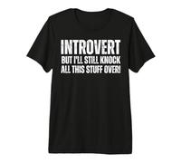 Introvert But I'll Knock This Stuff Over : Funny Introverted Premium T-Shirt