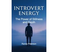Introvert Energy: The Spiritual Power of Stillness, Sensitivity, and Inner Depth