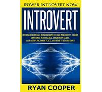 Introvert: Power Introvert NOW! Introverts Mistake Being Introverted As Insecurity! - Learn Emotional Intelligence, Leadership Skills, Self Discipline, Inner Peace, And How To Be Confident!