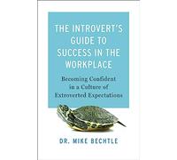 Introvert’s Guide to Success in the Workplace: Becoming Confident in a Culture of Extroverted Expectations