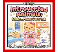 Introverted Animals: Shhh...Please don't talk: Please Don’t Talk: A Cute and Quirky Colouring Book About Introverted Animals Who Prefer Quiet, Solitude, and Being Left Alone