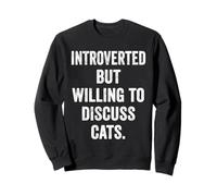 Introverted but Willing to Discuss Cats Cat Lover Introvert Sweatshirt