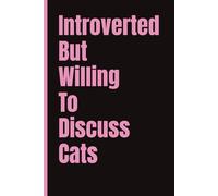 Introverted But Willing To Discuss Cats; Funny Journal for work, home, busy Moms: 6x9 | 120 Pages | Wide Ruled | Fun Notebook, Office Gift, Secret Santa, Coworker gift