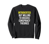 Introverted But Willing To Discuss Conspiracy Theories Funny Sweatshirt