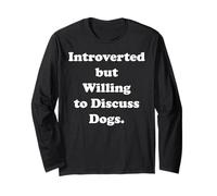 Introverted But Willing To Discuss Dogs Funny Saying Long Sleeve T-Shirt