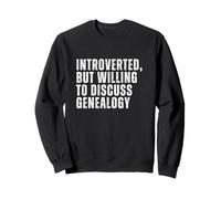 Introverted But Willing to Discuss Genealogy Sweatshirt