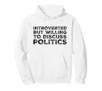 Introverted But Willing To Discuss Politics Funny Political Pullover Hoodie