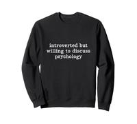 Introverted But Willing To Discuss Psychology Sweatshirt