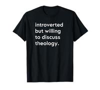 Introverted But Willing to Discuss Theology Reformed Bible T-Shirt