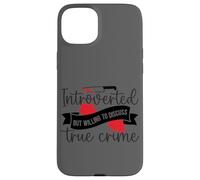 Introverted But Willing To Discuss True Crime Case for iPhone 15 Plus