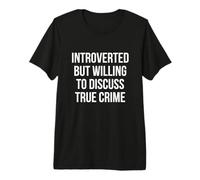 Introverted But Willing to Discuss True Crime Murder Show Premium T-Shirt