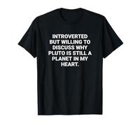 Introverted But Willing to Discuss Why Pluto is Still A Plan T-Shirt