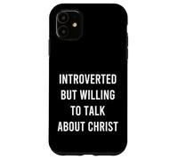 Introverted But Willing To Talk About Christ Cure Christian Case for iPhone 11