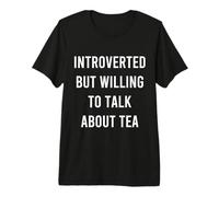 Introverted But Willing to Talk About Tea Funny Premium T-Shirt