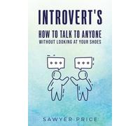 Introvert's How to Talk to Anyone Without Looking at Your Shoes